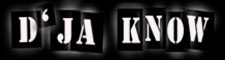 D'JA KNOW